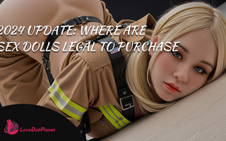 2024 Update: Where Are Sex Dolls Legal to Purchase